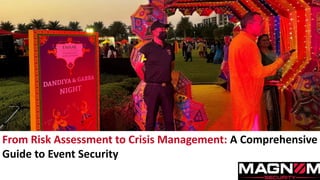 From Risk Assessment to Crisis Management: A Comprehensive
Guide to Event Security
 