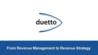 From Revenue Management to Revenue Strategy
 