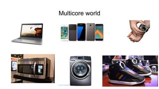 Multicore world
 