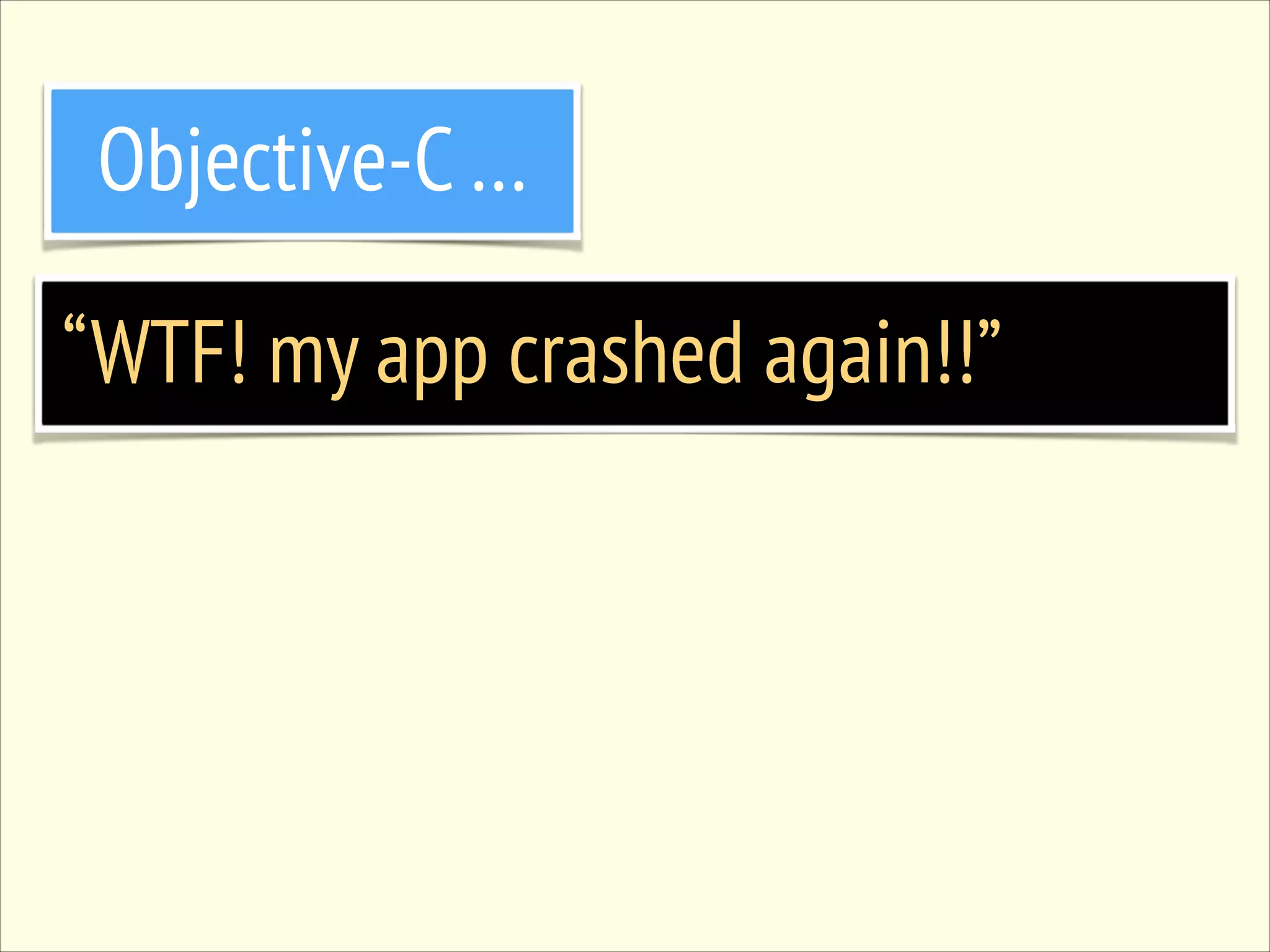 Objective-C … “WTF! my app crashed again!!” 