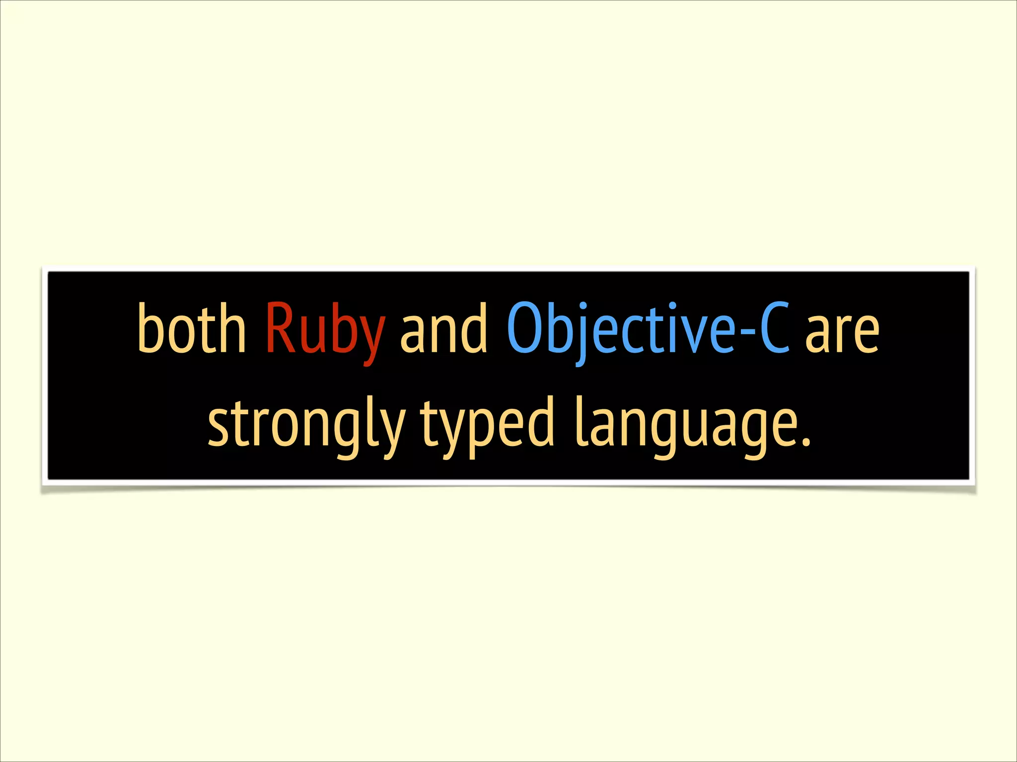 both Ruby and Objective-C are strongly typed language. 