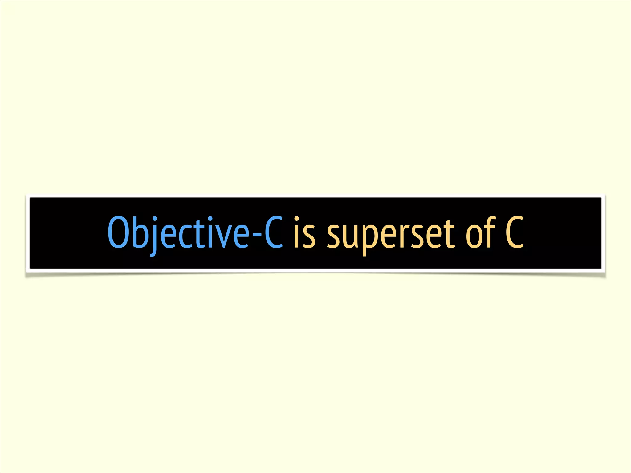 Objective-C is superset of C 