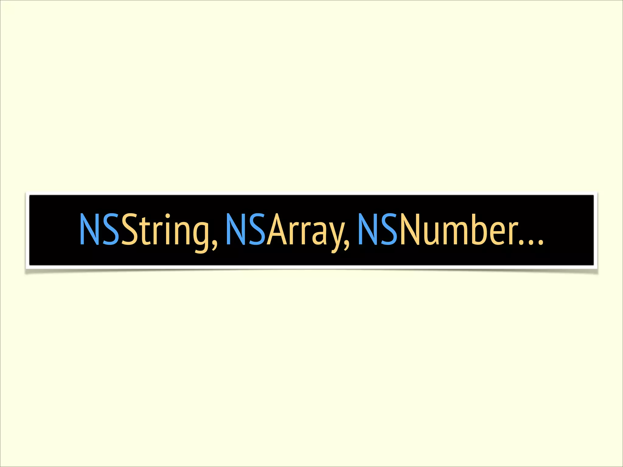 NSString, NSArray, NSNumber… 