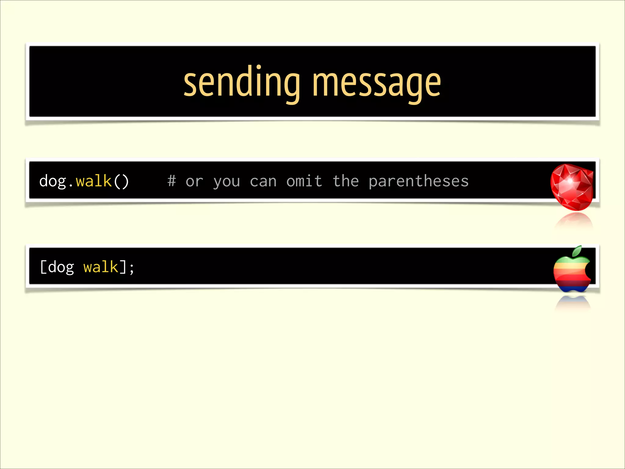 sending message dog.walk() [dog walk]; # or you can omit the parentheses 