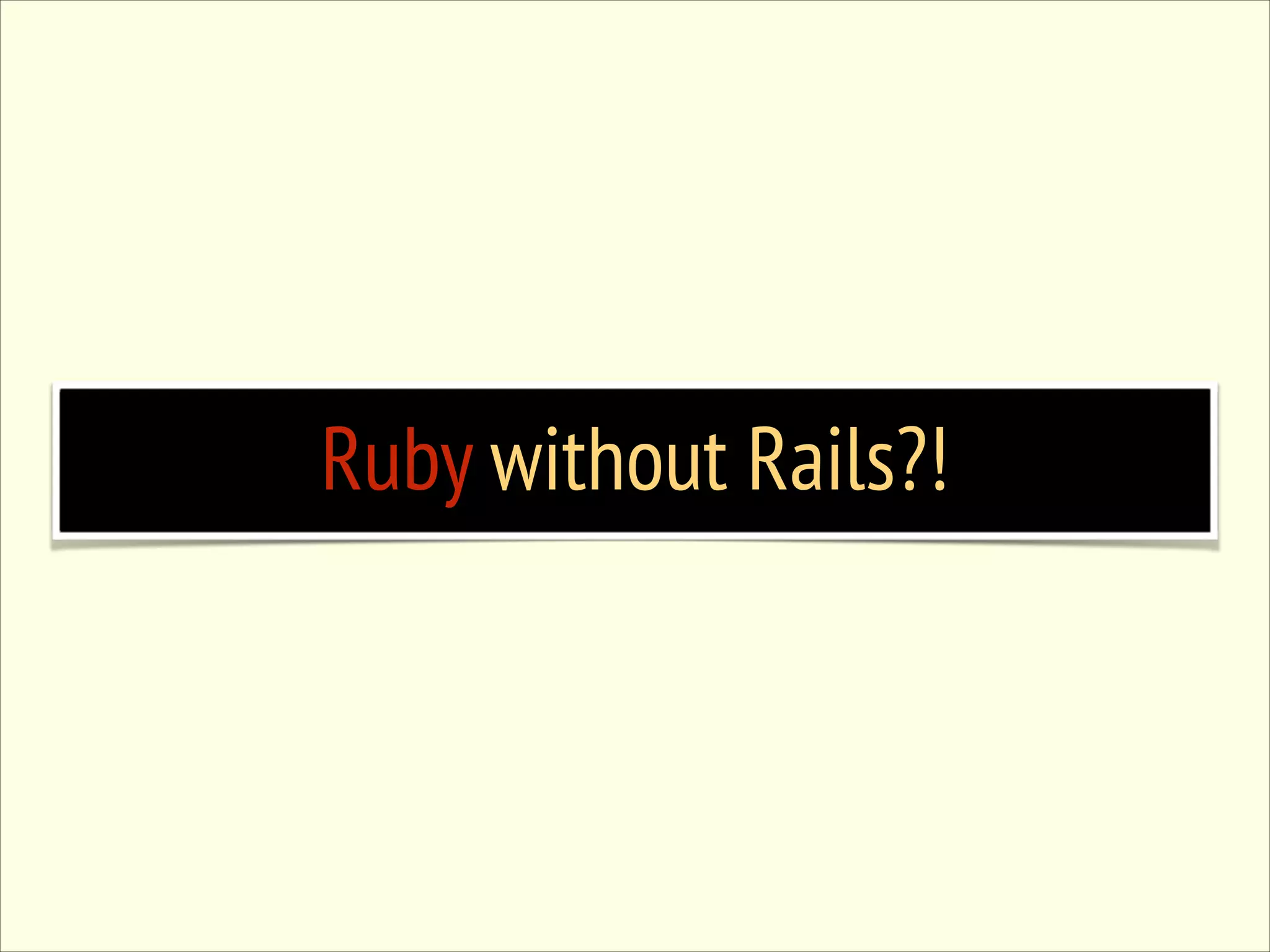 Ruby without Rails?! 
