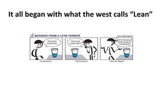 It all began with what the west calls “Lean”
 