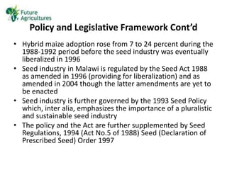 Policy and Legislative Framework Cont’d
• Hybrid maize adoption rose from 7 to 24 percent during the
1988-1992 period befo...