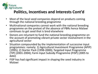 Politics, Incentives and Interests Cont’d
• Most of the local seed companies depend on products coming
through the nationa...