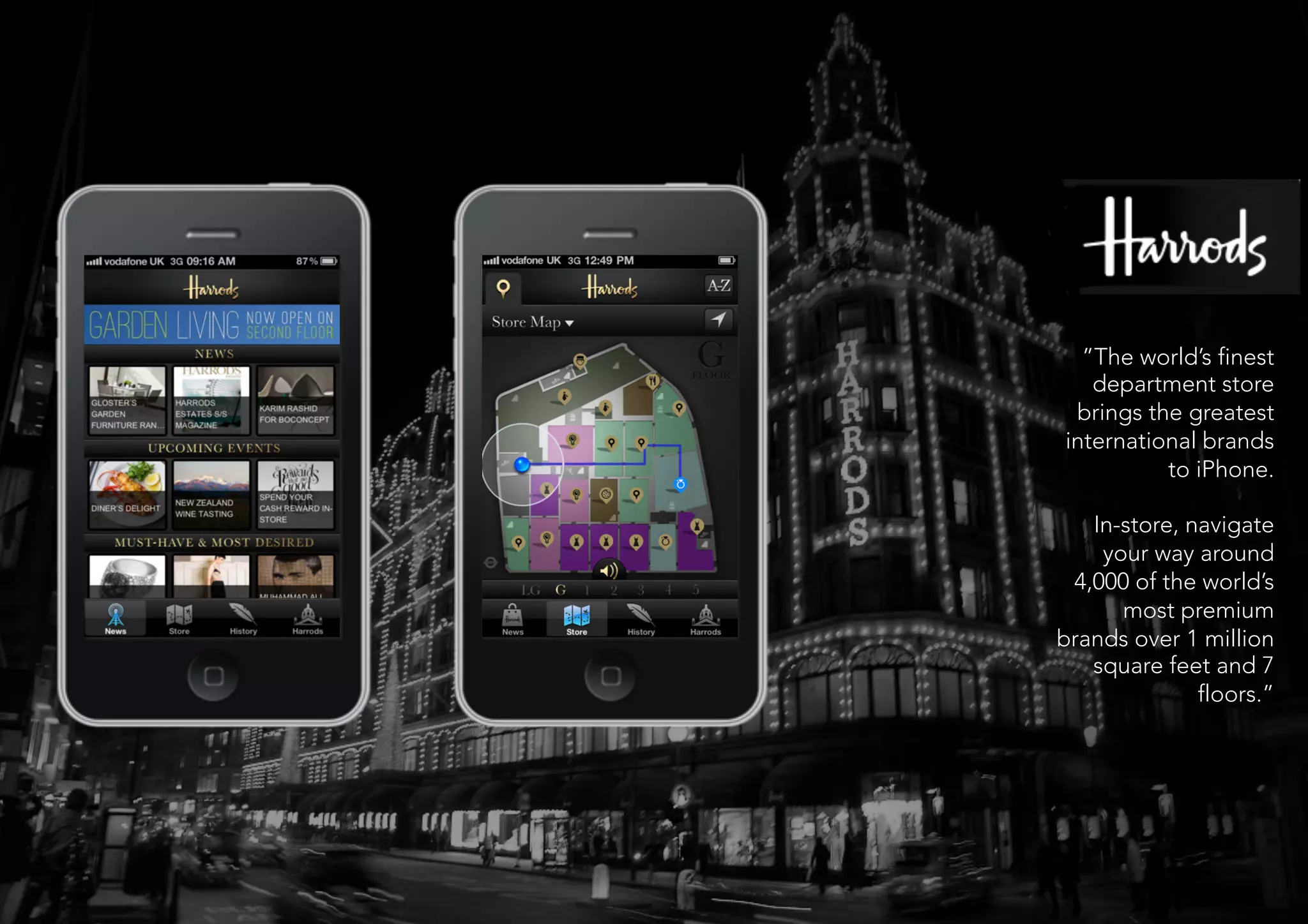 ”The world’s finest
    department store
  brings the greatest
 international brands
            to iPhone. 
                       
    In-store, navigate
     your way around
  4,000 of the world’s
       most premium
brands over 1 million
    square feet and 7
               floors.”
 