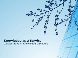 Knowledge as a ServiceCollaborative in Knowledge Discovery