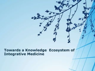Towards a Knowledge  Ecosystem of Integrative Medicine