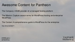 Awesome Content for Pantheon
The Company: A B2B provider of a managed hosting platform
The Mission: Capture search terms f...