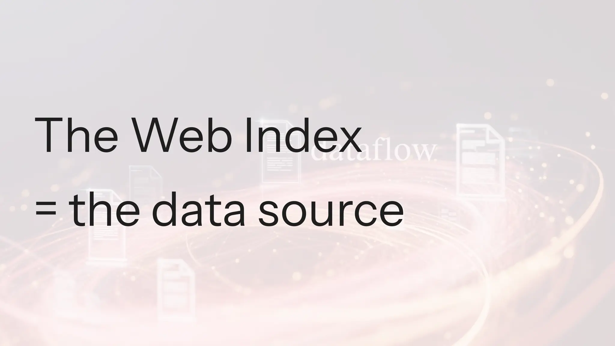The Web Index
= the data source
 