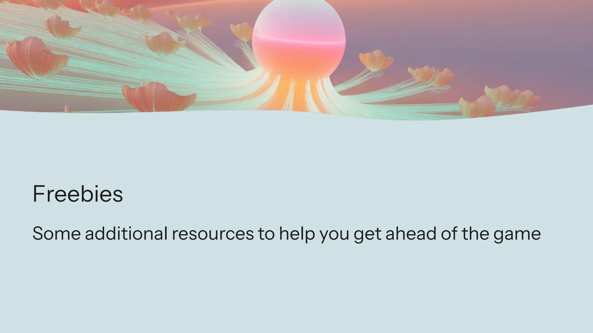 Freebies
Some additional resources to help you get ahead of the game
 