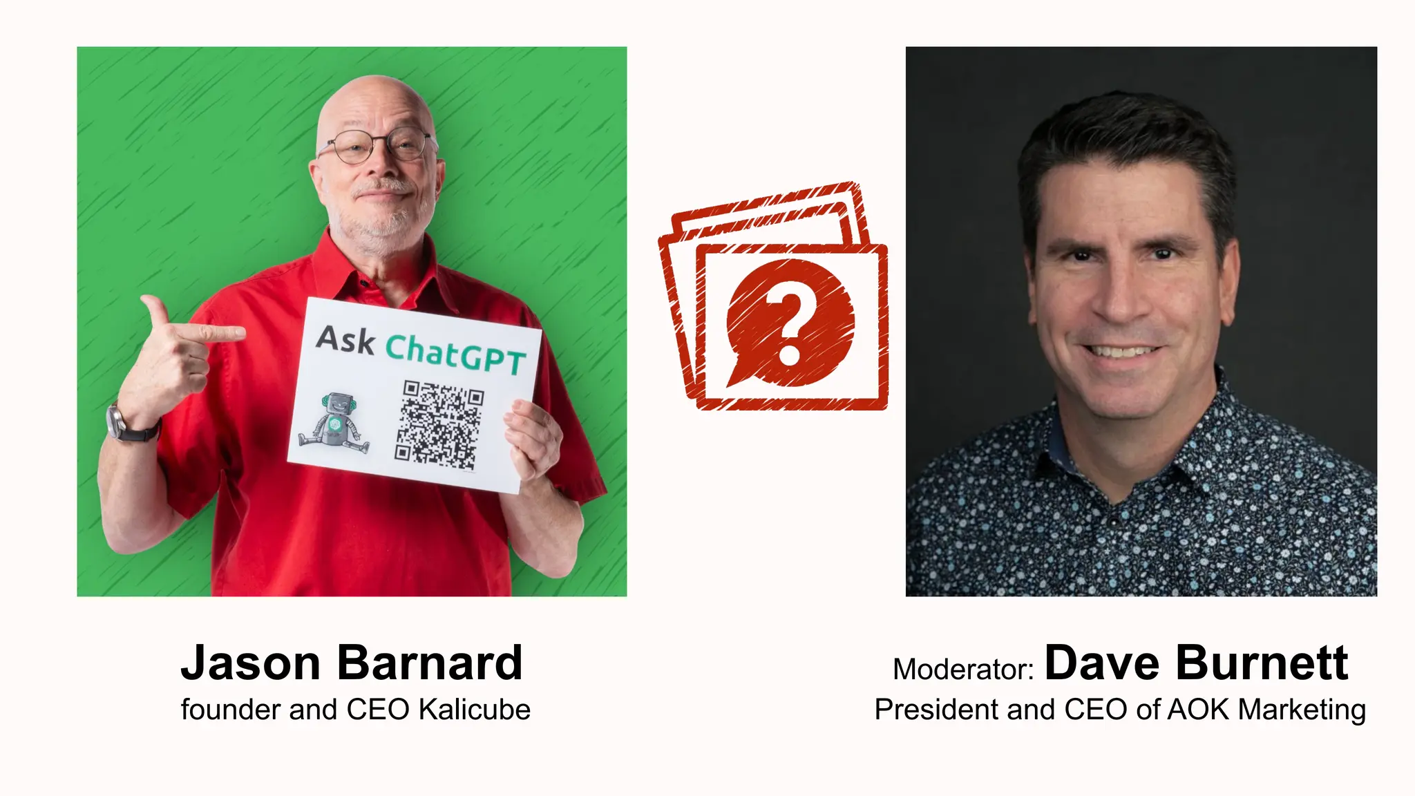 Jason Barnard
founder and CEO Kalicube
Moderator: Dave Burnett
President and CEO of AOK Marketing
 