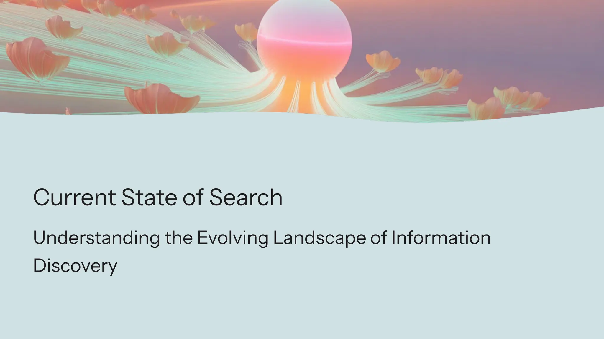Current State of Search
Understanding the Evolving Landscape of Information
Discovery
 