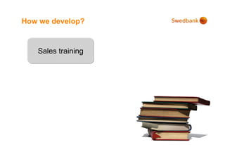 How we develop?


   Sales training
 