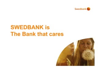 SWEDBANK is
The Bank that cares
 