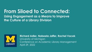 From Siloed to Connected - Using Engagement as a Means to Improve the Culture of a Library Division