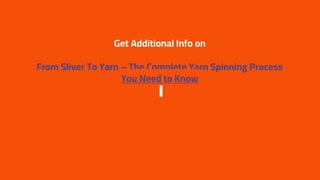 Get Additional Info on
From Sliver To Yarn – The Complete Yarn Spinning Process
You Need to Know
 