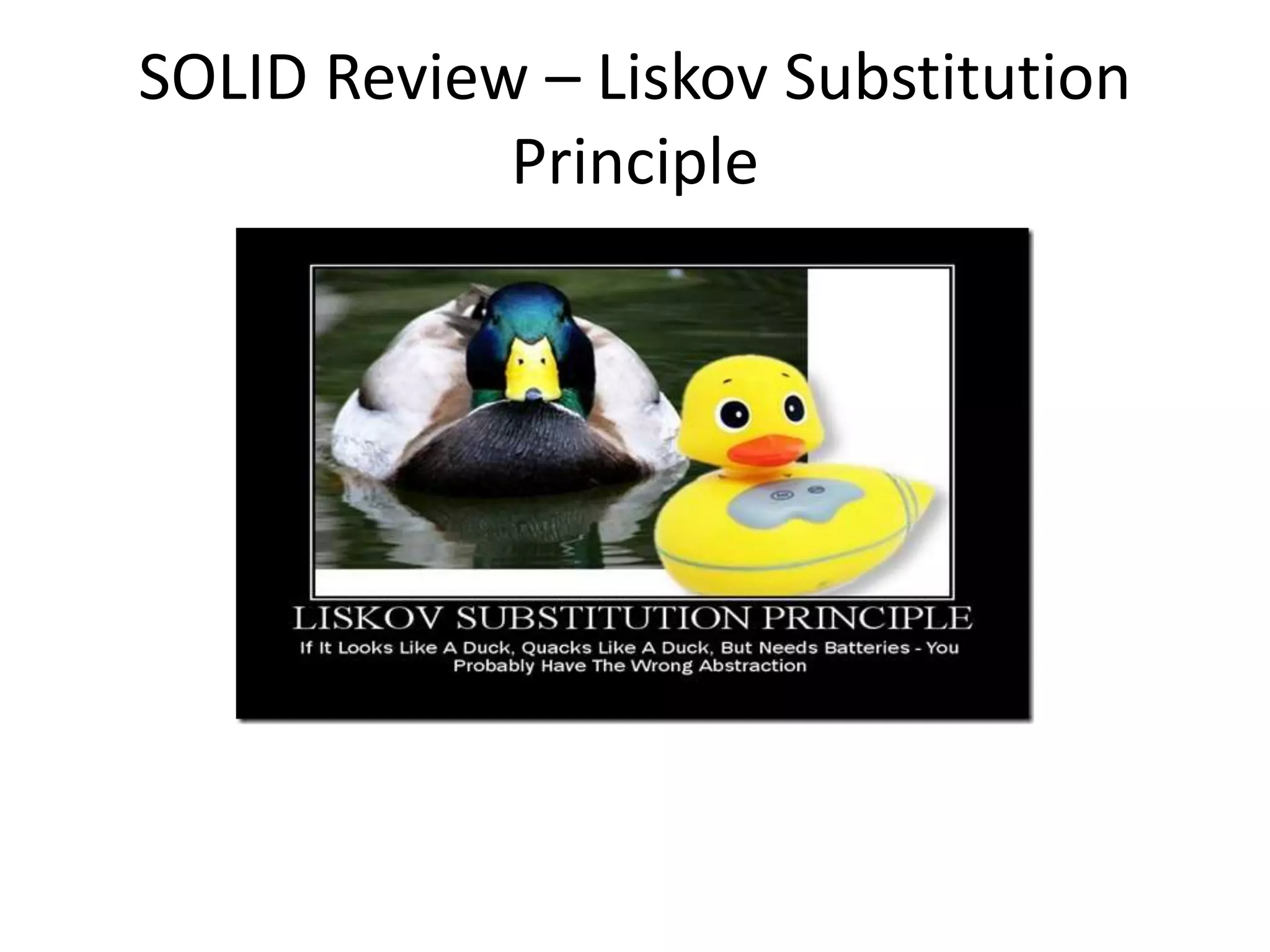 SOLID Review – Liskov Substitution
Principle
 