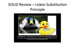 SOLID Review – Liskov Substitution
Principle
 