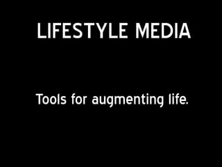 LIFESTYLE MEDIA

Tools for augmenting life.
 