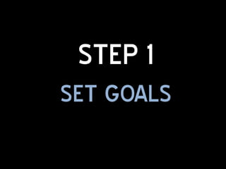 STEP 1
SET GOALS
 