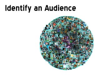 Identify an Audience
 