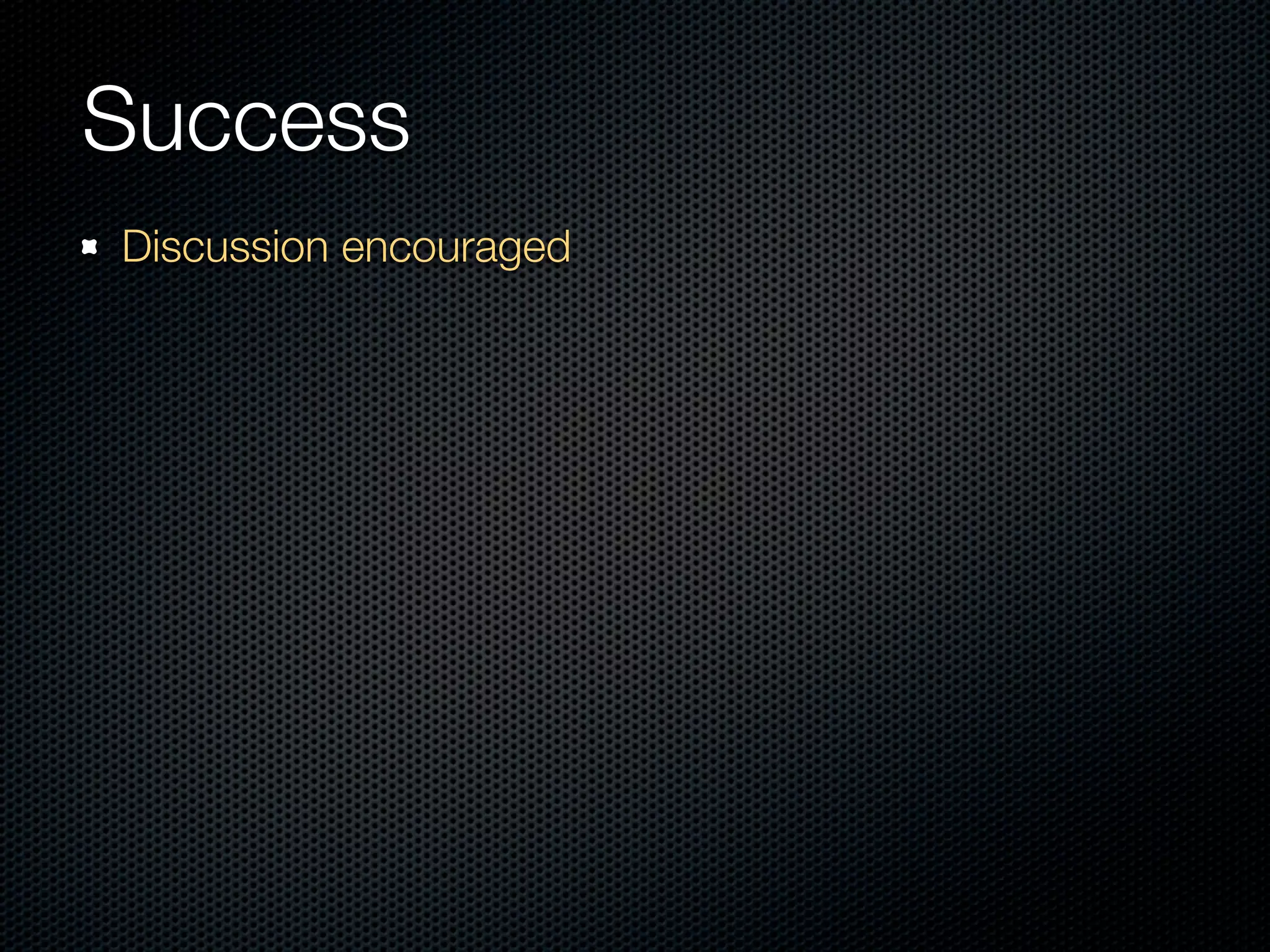 Success
Discussion encouraged
 