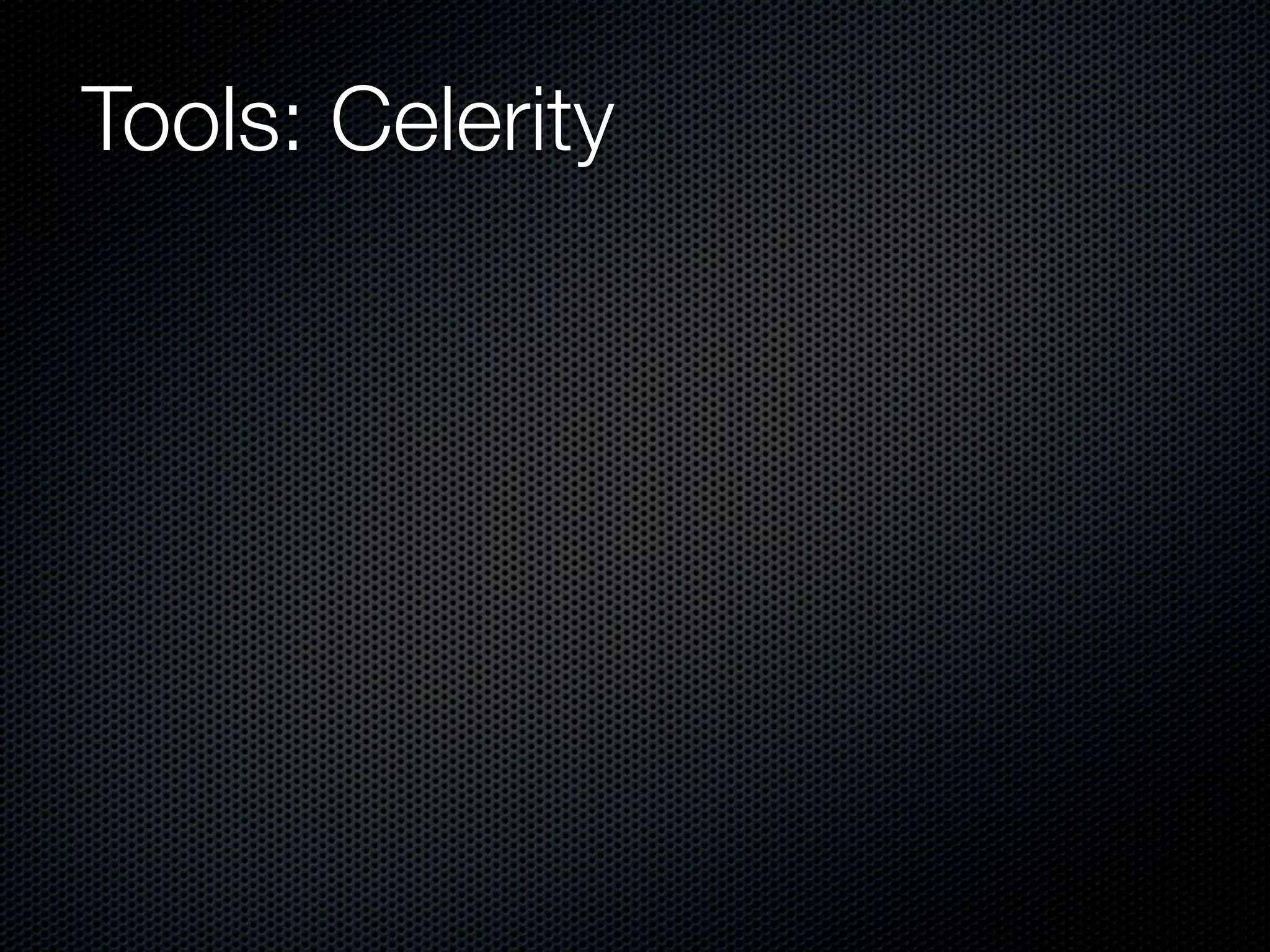 Tools: Celerity
 