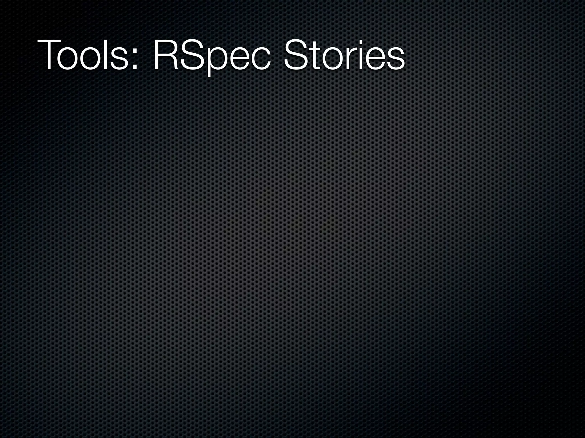 Tools: RSpec Stories
 