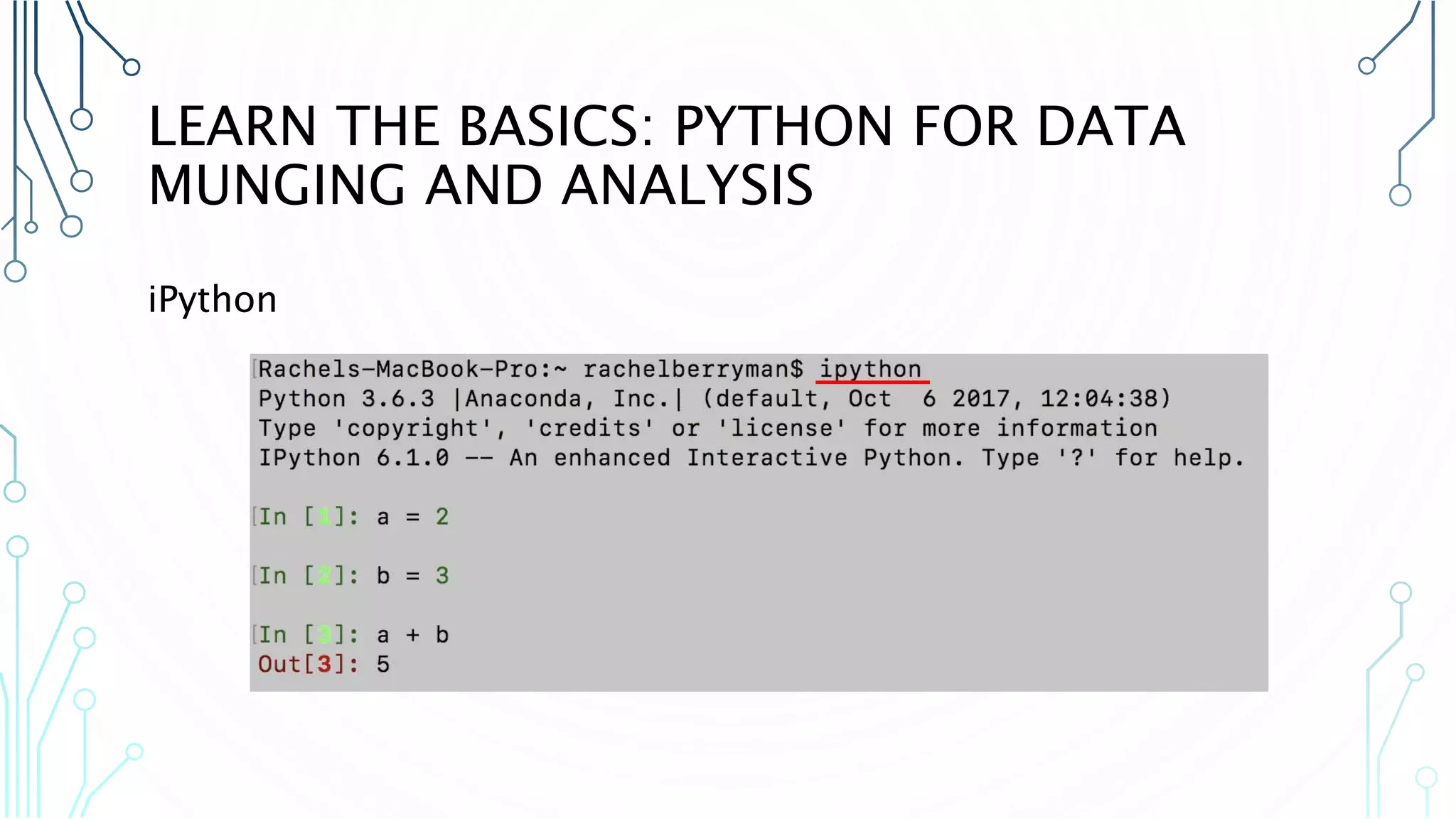 LEARN THE BASICS: PYTHON FOR DATA MUNGING AND ANALYSIS iPython 