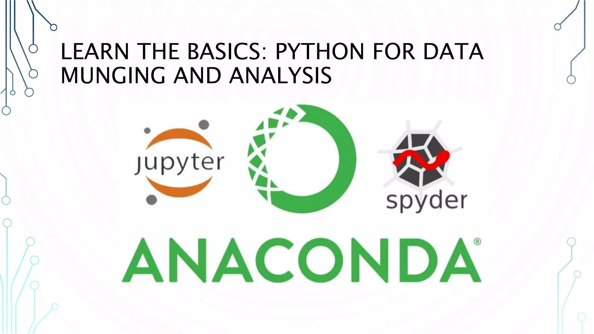 LEARN THE BASICS: PYTHON FOR DATA MUNGING AND ANALYSIS 