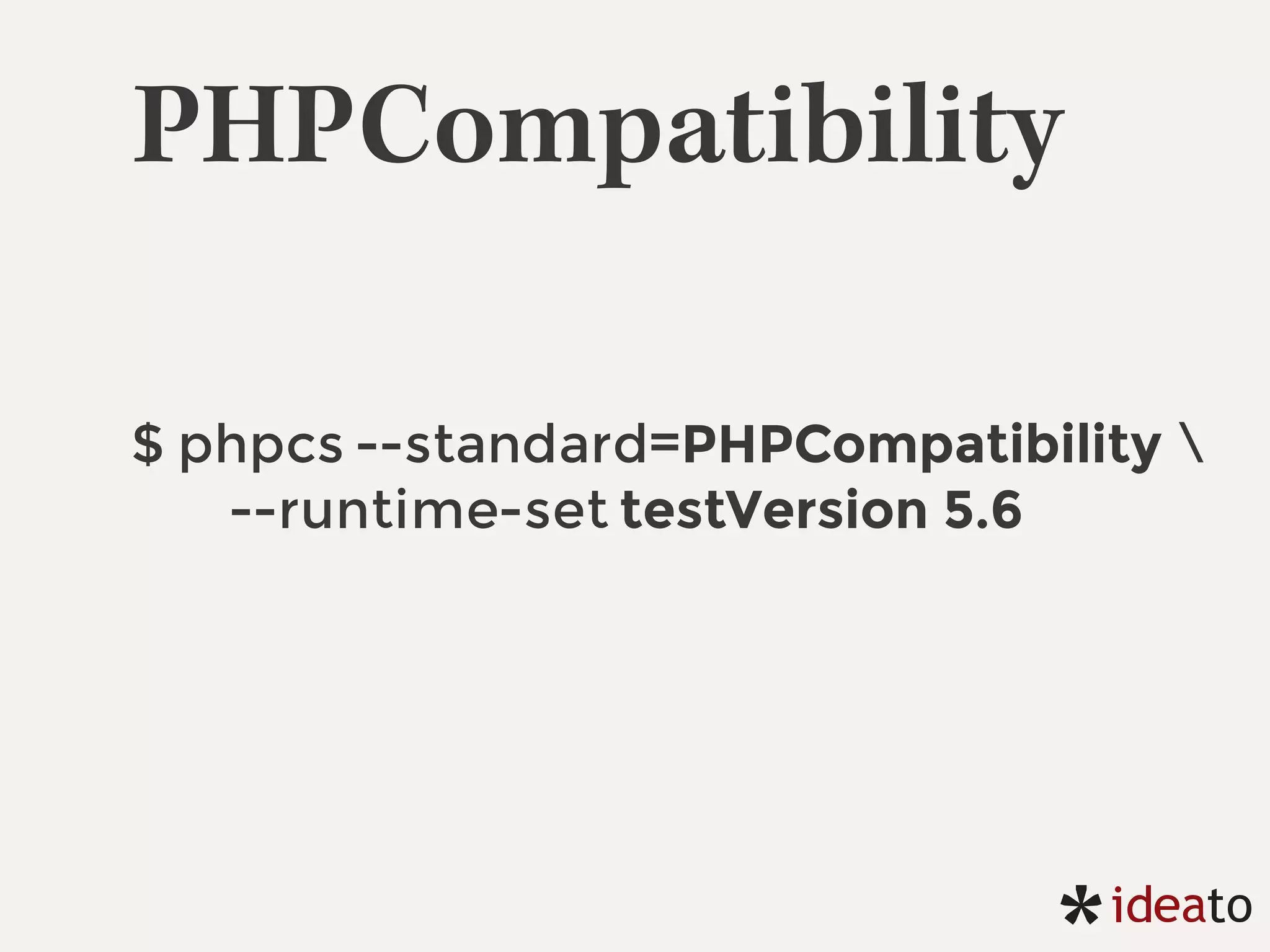 PHPCompatibility
$ phpcs --standard=PHPCompatibility 
--runtime-set testVersion 5.6
 
