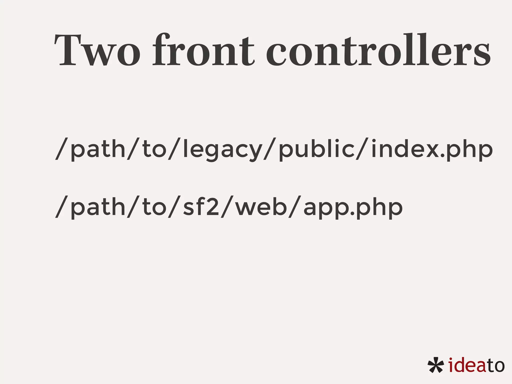 Two front controllers
/path/to/legacy/public/index.php
/path/to/sf2/web/app.php
 
