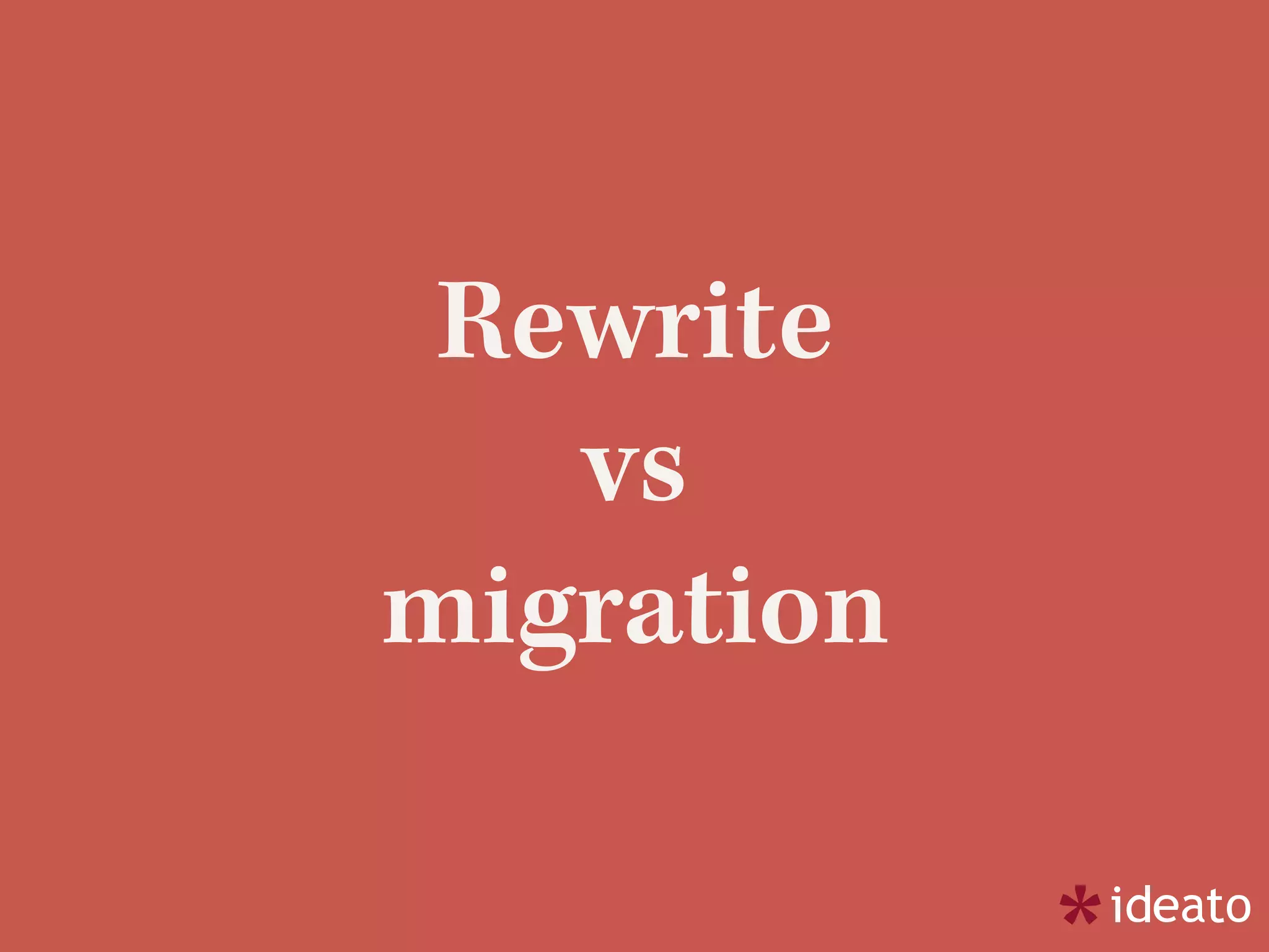 Rewrite
vs
migration
 