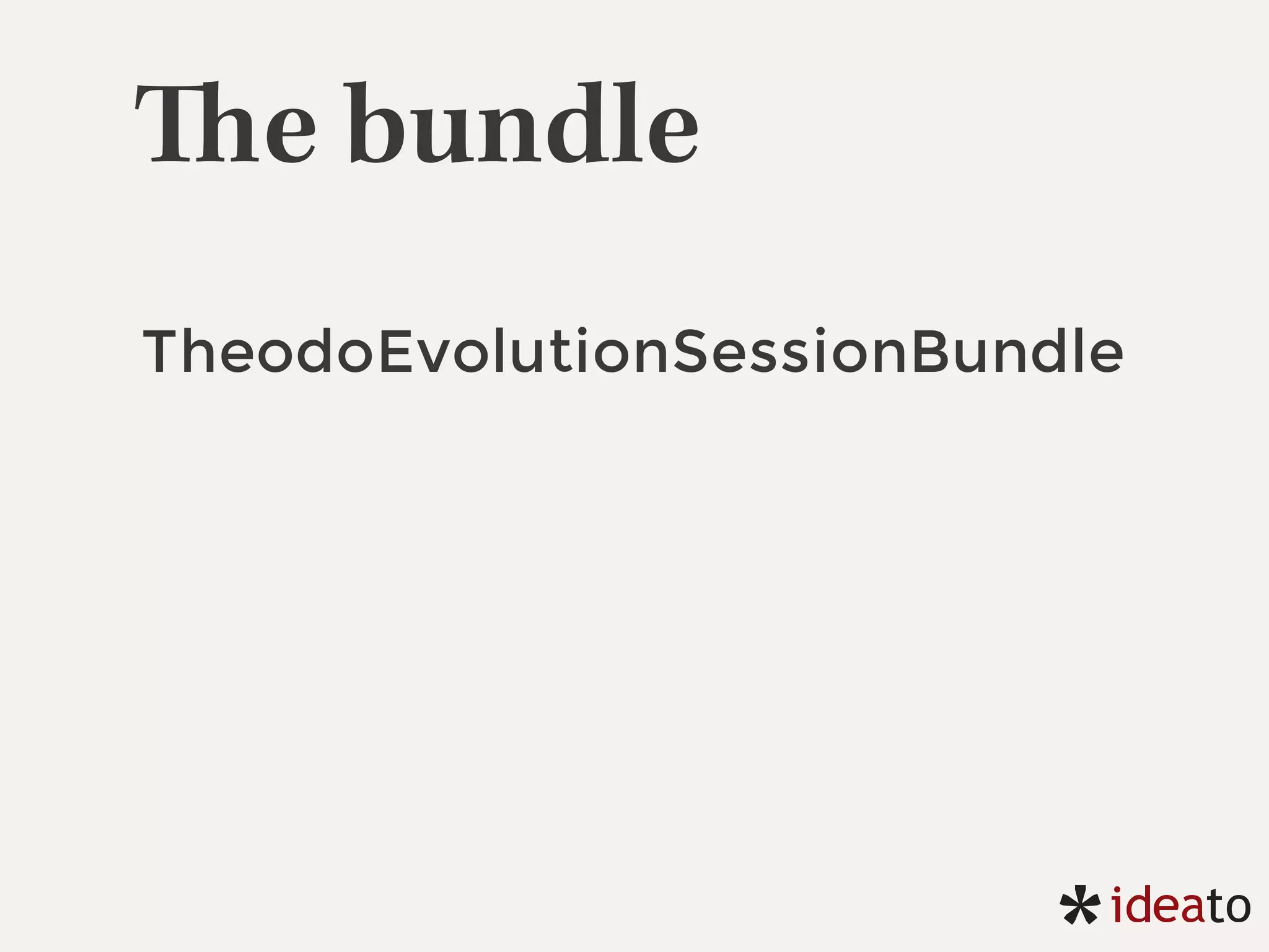 The bundle
TheodoEvolutionSessionBundle
 