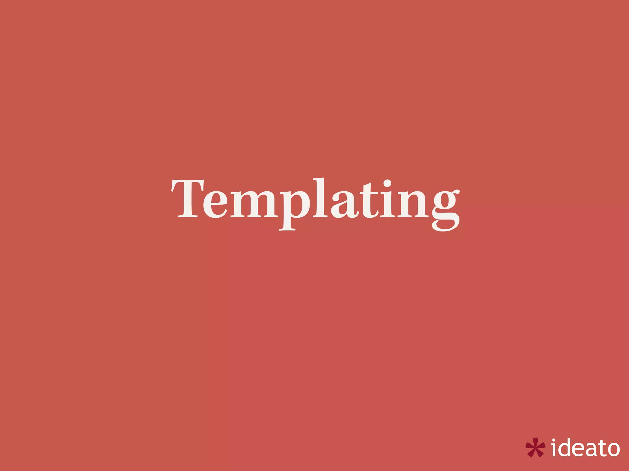 Templating
 
