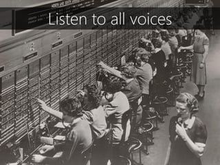 Listen to all voices
 