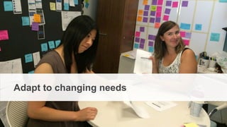 From Startup to Stable
Adapt to changing needs
 