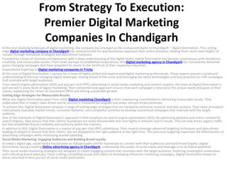 From Strategy To Execution:
Premier Digital Marketing
Companies In Chandigarh
In the ever-evolving landscape of digital marketing, one company has emerged as the undisputed leader in Chandigarh – Digital Domination. This cutting-
edge digital marketing company in Chandigarh has revolutionized the way businesses approach their online presence, helping them reach new heights of
success through innovative strategies and data-driven solutions.
Founded by a team of visionary entrepreneurs with a deep understanding of the digital realm, Digital Domination has become synonymous with excellence,
creativity, and measurable results. From small startups to established corporations, this Digital marketing agency in Chandigarh has consistently delivered
game-changing campaigns that have propelled its clients to the forefront of their respective industries.
Unparalleled Expertise in Digital marketing companies in Tricity
At the core of Digital Domination’s success lies a team of highly skilled and experienced digital marketing professionals. These experts possess a profound
understanding of the ever-changing digital landscape, staying ahead of the curve and leveraging the latest technologies and best practices to craft campaigns
that resonate with target audiences.
From search engine optimization (SEO) and pay-per-click (PPC) advertising to social media marketing and content creation, the team at Digital Domination is
well-versed in every facet of digital marketing. Their comprehensive approach ensures that each campaign is tailored to the unique needs and goals of their
clients, maximizing the return on investment (ROI) and driving sustainable growth.
Cutting-Edge Strategies for Measurable Results
What sets Digital Domination apart from other Digital marketing Chandigarh is their unwavering commitment to delivering measurable results. They
understand that in today’s data-driven world, success is measured by tangible outcomes, not just empty promises.
To achieve this, Digital Domination employs a range of cutting-edge strategies that are backed by extensive research and data analysis. Their team of analysts
meticulously evaluates market trends, consumer behavior, and competitor activities to develop customized campaigns that resonate with the target
audience.
One of the hallmarks of Digital Domination’s approach is their emphasis on search engine optimization (SEO). By optimizing websites and online content for
search engines, they ensure that their clients’ businesses are easily discoverable and rank highly in relevant search results. This not only drives organic traffic
but also establishes brand credibility and authority within the industry.
In addition to SEO, Digital Domination is a master of pay-per-click (PPC) advertising. Their experts leverage advanced targeting techniques and data-driven
bidding strategies to ensure that their clients’ ads are displayed to the right audience at the right time. This precision targeting maximizes the effectiveness of
advertising campaigns while minimizing wasted spending.
Social Media Marketing: Engaging Audiences and Building Brand Loyalty
In today’s digital age, social media has become an indispensable tool for businesses to connect with their audiences and build brand loyalty. Digital
Domination, being a leading Online advertising agency in Chandigarh, understands the power of social media and leverages it to its fullest potential.
Their social media marketing strategies are designed to create engaging content that resonates with the target audience, fostering meaningful connections
and cultivating brand advocacy. From crafting compelling visuals and videos to developing influencer marketing campaigns, Digital Domination leaves no
stone unturned in their pursuit of social media domination.
 