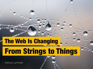The Web Is Changing — From Strings to Things
