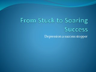 Depression a success stopper
 