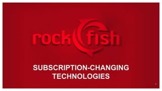 SUBSCRIPTION-CHANGING
TECHNOLOGIES
 