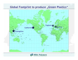 Global Footprint to produce „Green Plastics“




                             England
                California             Austria

    Guangzhou
 