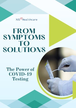 FROM
SYMPTOMS
TO
SOLUTIONS
The Power of
COVID-19
Testing
 