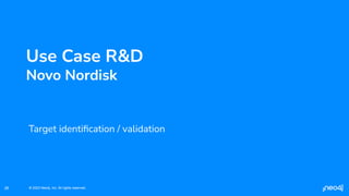 © 2023 Neo4j, Inc. All rights reserved.
© 2023 Neo4j, Inc. All rights reserved.
26
Use Case R&D
Novo Nordisk
Target identiﬁcation / validation
 