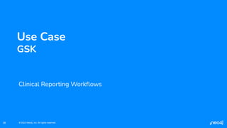 © 2023 Neo4j, Inc. All rights reserved.
© 2023 Neo4j, Inc. All rights reserved.
38
Use Case
GSK
Clinical Reporting Workﬂows
 