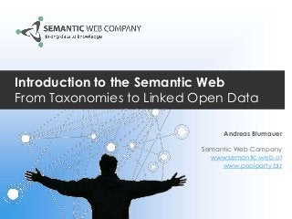 Introduction to the Semantic Web
From Taxonomies to Linked Open Data
Andreas Blumauer
Semantic Web Company
www.semantic-web.at
www.poolparty.biz
 